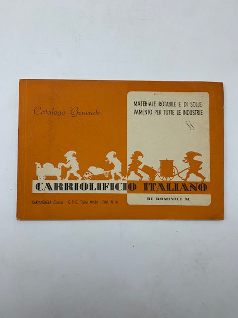Carriolificio italiano di Dominici M., Carmagnola. Materiale rotabile e di sollevamento per tutte le industrie. Catalogo generale